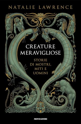 Creature meravigliose. Storie di mostri, uomini e miti (Ingrandimenti) von Mondadori