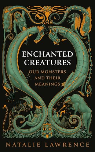 Enchanted Creatures: Our Monsters and Their Meanings von W&N