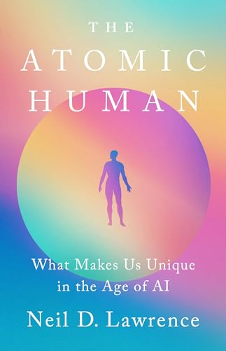 The Atomic Human: What Makes Us Unique in the Age of AI von PublicAffairs