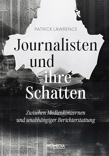 Journalisten und ihre Schatten: Zwischen Medienkonzernen und unabhängiger Berichterstattung von Promedia