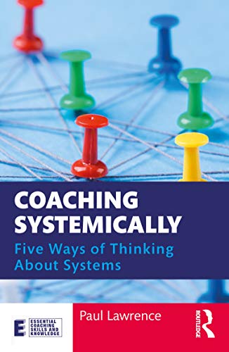 Coaching Systemically: Five Ways of Thinking About Systems (Essential Coaching Skills and Knowledge) von Routledge