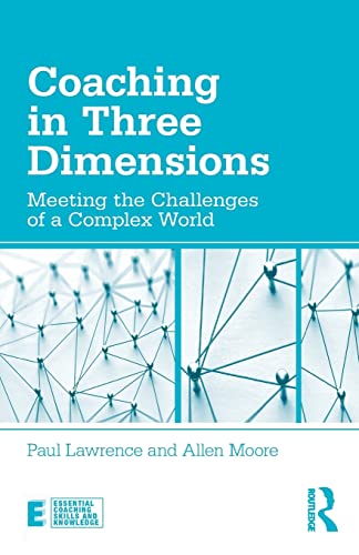 Coaching in Three Dimensions: Meeting the Challenges of a Complex World (Essential Coaching Skills and Knowledge)