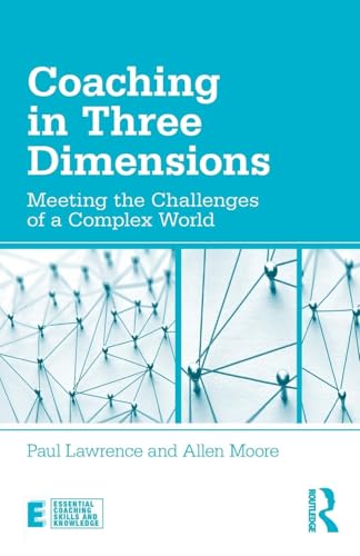 Coaching in Three Dimensions: Meeting the Challenges of a Complex World (Essential Coaching Skills and Knowledge)