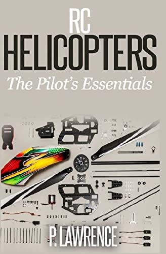 Rc Helicopters: The Pilot's Essentials von CREATESPACE
