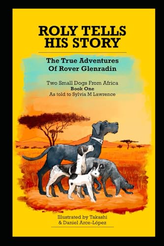 Roly Tells His Story - The True Adventures of Rover Glenradin: Two Small Dogs From Africa Book One von Independently published