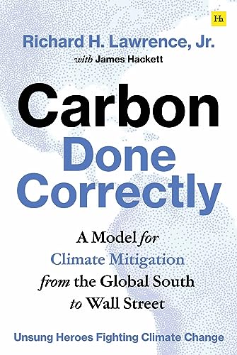 Carbon Done Correctly: A Model for Climate Mitigation from the Global South to Wall Street (Unsung Heroes Fighting Climate Change) von Harriman House Publishing
