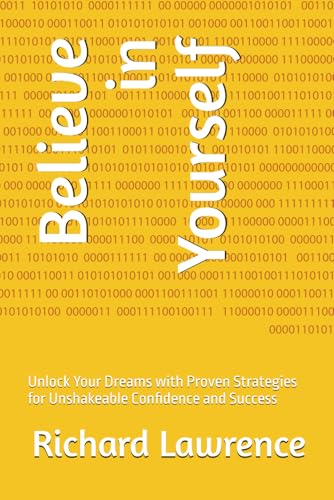 Believe in Yourself: Unlock Your Dreams with Proven Strategies for Unshakeable Confidence and Success von Independently published