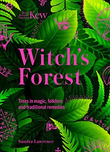 Kew - Witch's Forest: Trees in magic, folklore and traditional remedies (Royal Botanic Gardens, Kew) von Welbeck