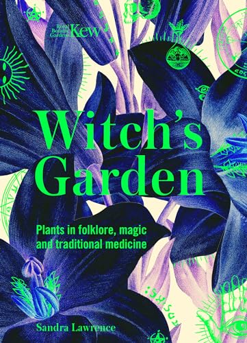 Kew - Witch's Garden: Plants in Folklore, Magic and Traditional Medicine von WELBECK