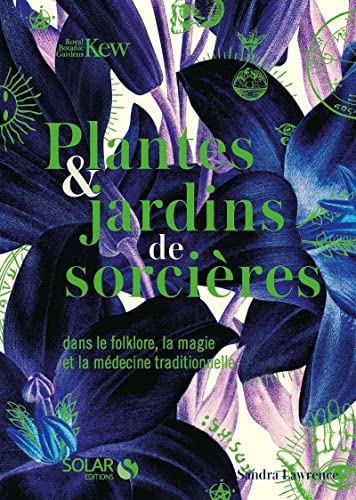Plantes & jardins de sorcières - Dans le folklore, la magie et la médecine traditionnelle Plantes & jardins de sorcières - Dans le folklore, la magie et la médecine traditionnelle