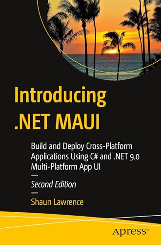 Introducing .NET MAUI: Build and Deploy Cross-Platform Applications Using C# and .NET 9.0 Multi-Platform App UI von Apress