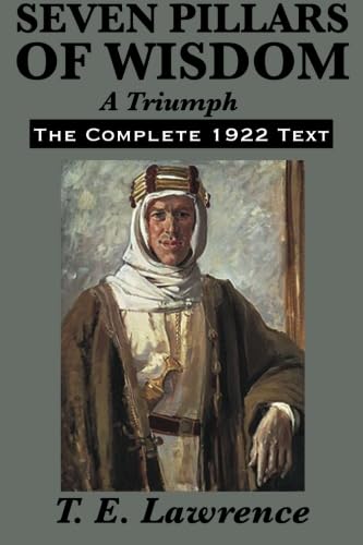 Seven Pillars of Wisdom: A Triumph: The Complete 1922 Text