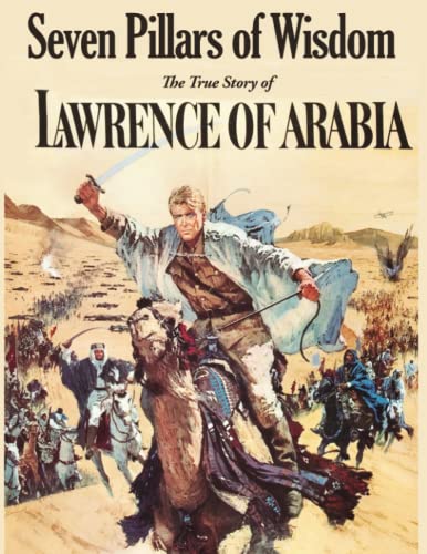 Seven Pillars of Wisdom: The True Story of Lawrence of Arabia