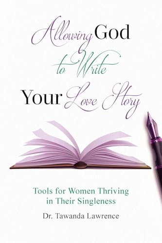 Allowing God to Write Your Love Story: Tools for Women Thriving in Their Singleness von Covenant Books