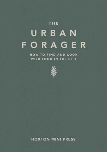 The Urban Forager: Find and Cook Wild Food in the City