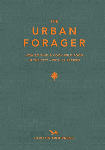 The Urban Forager: Find and Cook Wild Food in the City von HOXTON PRESS