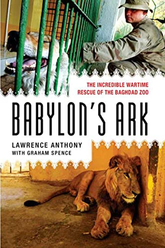 Babylon's Ark: The Incredible Wartime Rescue of the Baghdad Zoo Babylon's Ark: The Incredible Wartime Rescue of the Baghdad Zoo