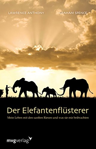 Der Elefantenflüsterer: Mein Leben mit den sanften Riesen und was sie mir beibrachten von mvg Verlag