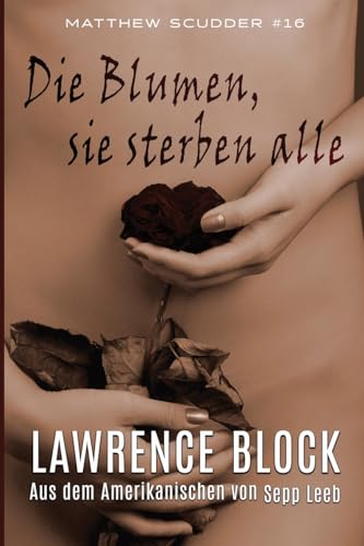 Die Blumen, sie sterben alle (Matthew Scudder) von CREATESPACE