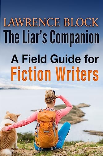 The Liar's Companion: A Field Guide for Fiction Writers The Liar's Companion: A Field Guide for Fiction Writers