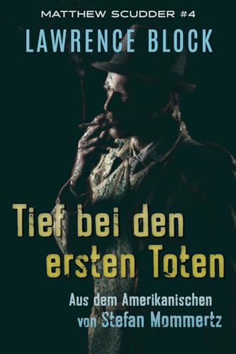 Tief bei den ersten Toten (Matthew Scudder, Band 4) von CREATESPACE