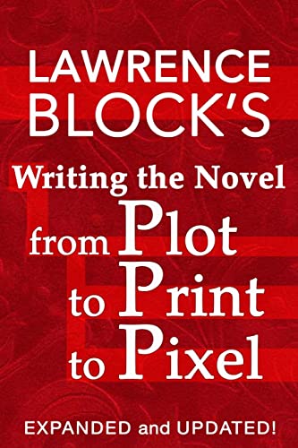 Writing the Novel from Plot to Print to Pixel: Expanded and Updated! Writing the Novel from Plot to Print to Pixel: Expanded and Updated!