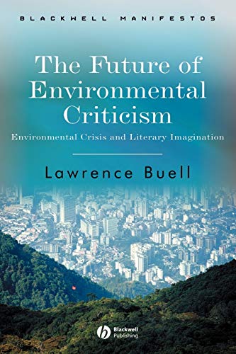 The Future of Environmental Criticism: Environmental Crisis and Literary Imagination (BLACKWELL MANIFESTOS) von Wiley-Blackwell