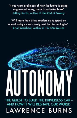 Autonomy: The Quest to Build the Driverless Car and How It Will Reshape Our World Autonomy: The Quest to Build the Driverless Car and How It Will Reshape Our World