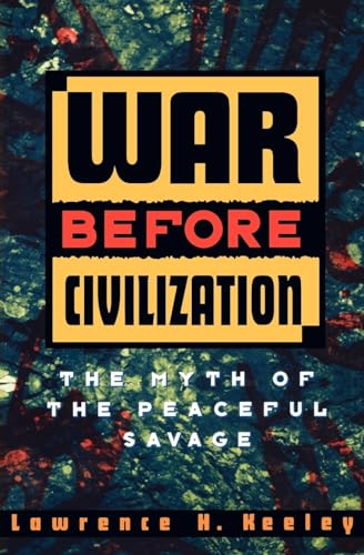 War Before Civilization: The Myth of the Peaceful Savage von OUP USA