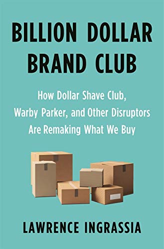 Billion Dollar Brand Club: How Dollar Shave Club, Warby Parker, and Other Disruptors Are Remaking What We Buy von Henry Holt