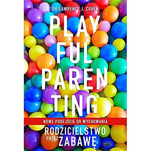 Playful Parenting: Rodzicielstwo przez zabawę