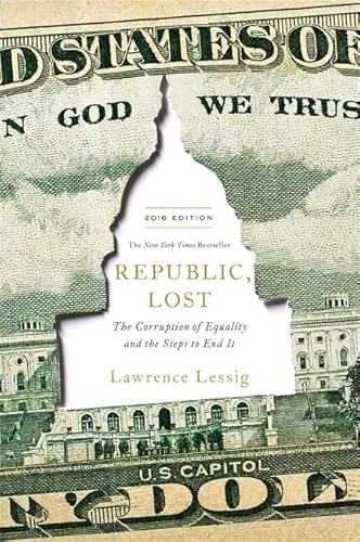 Republic, Lost: How Money Corrupts Congress--and a Plan to Stop It