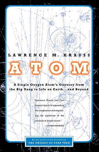 Atom: A Single Oxygen Atom's Odyssey from the Big Bang to Life on Earth... and Beyond Atom: A Single Oxygen Atom's Odyssey from the Big Bang to Life on Earth... and Beyond