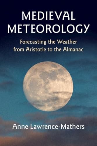 Medieval Meteorology: Forecasting the Weather from Aristotle to the Almanac