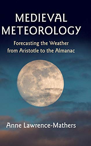 Medieval Meteorology: Forecasting the Weather from Aristotle to the Almanac