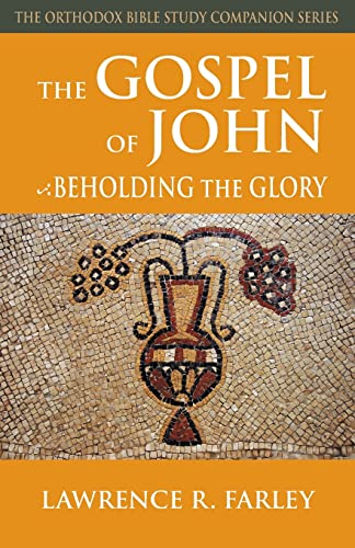 The Gospel of John: Beholding the Glory (The Orthodox Bible Study Companion)