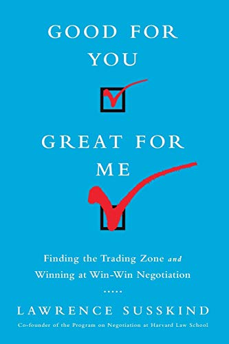 Good for You, Great for Me: Finding the Trading Zone and Winning at Win-Win Negotiation von PublicAffairs