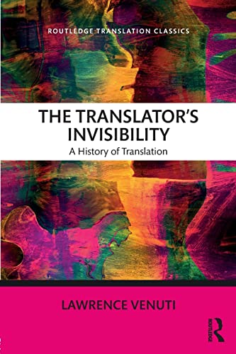 The Translator's Invisibility: A History of Translation (Routledge Translation Classics)