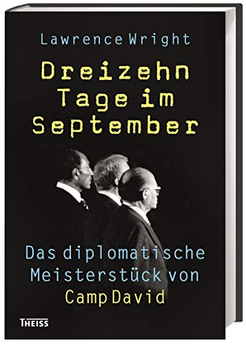 Dreizehn Tage im September: Das diplomatische Meisterstück von Camp David