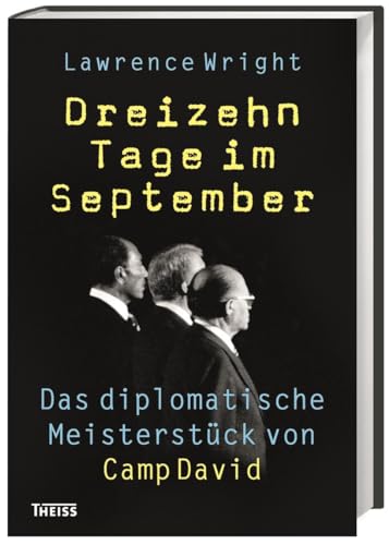 Dreizehn Tage im September: Das diplomatische Meisterstück von Camp David