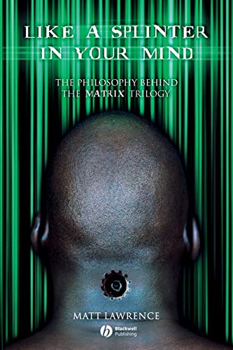 Like a Splinter in Your Mind: The Philosophy Behind the Matrix Trilogy von Wiley-Blackwell