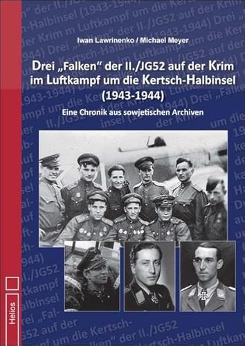Drei „Falken" der II./JG52 auf der Krim im Luftkampf um die Kertsch-Halbinsel 1943-1944“: Eine Chronik aus sowjetischen Archiven von Helios Verlagsges.