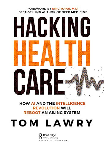 Hacking Healthcare: How AI and the Intelligence Revolution Will Reboot an Ailing System von Productivity Press