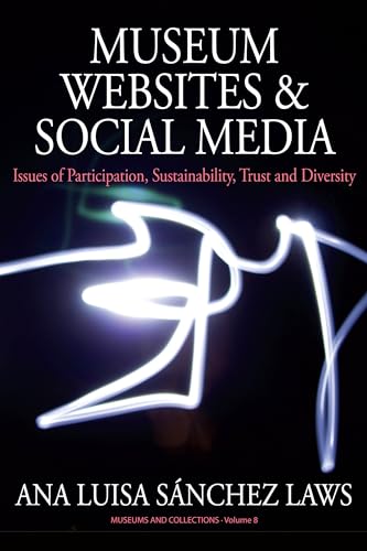 Museum Websites and Social Media: Issues of Participation, Sustainability, Trust and Diversity (Museums and Collections, 8)