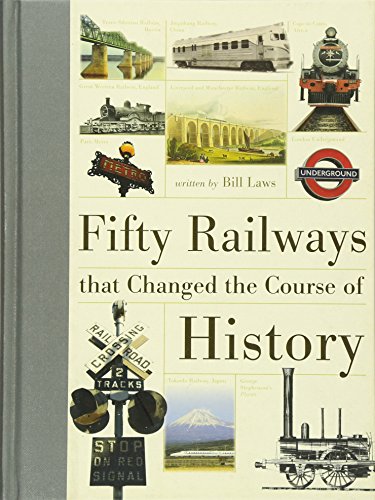 Fifty Railways that Changed the Course of History Fifty Railways that Changed the Course of History
