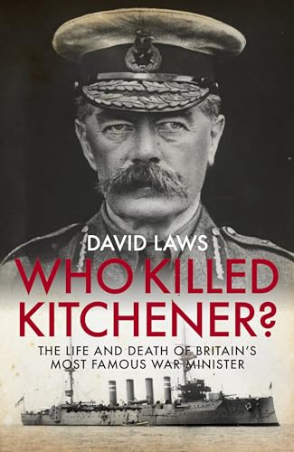 Who Killed Kitchener?: The Life and Death of Britain's Most Famous War Minister von Biteback Publishing