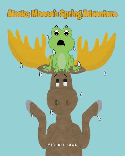Alaska Moose's Spring Adventure von Christian Faith Publishing