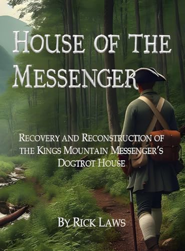 House of the Messenger: Recovery and Reconstruction of the Kings Mountain Messenger's Dogtrot House von Lulu.com