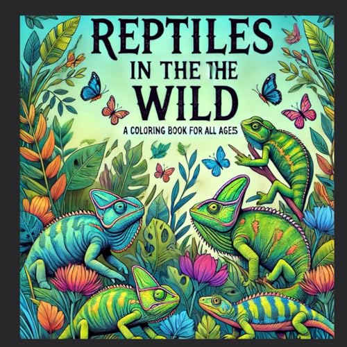 Reptiles in the Wild: Coloring Book for All Ages (Volume 2) (In the Wild: Coloring Books for All Ages)