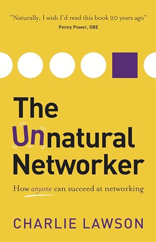 The Unnatural Networker: How Anyone Can Succeed At Networking